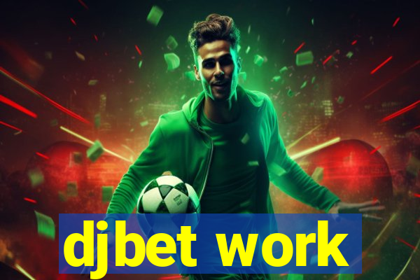 djbet work